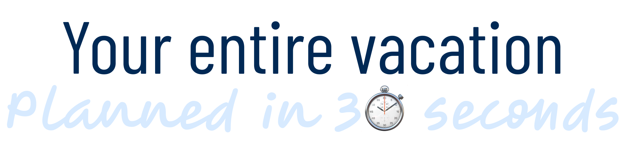 Your entire vacation planned in 60 seconds